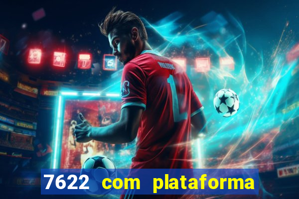 7622 com plataforma de jogos